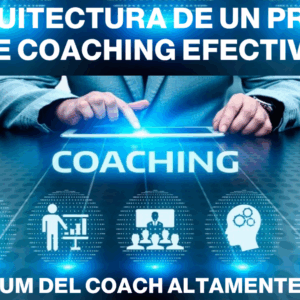 LA ARQUITECTURA DE UN PROCESO DE COACHING EFECTIVO: KIT PREMIUM DEL COACH ALTAMENTE EFECTIVO