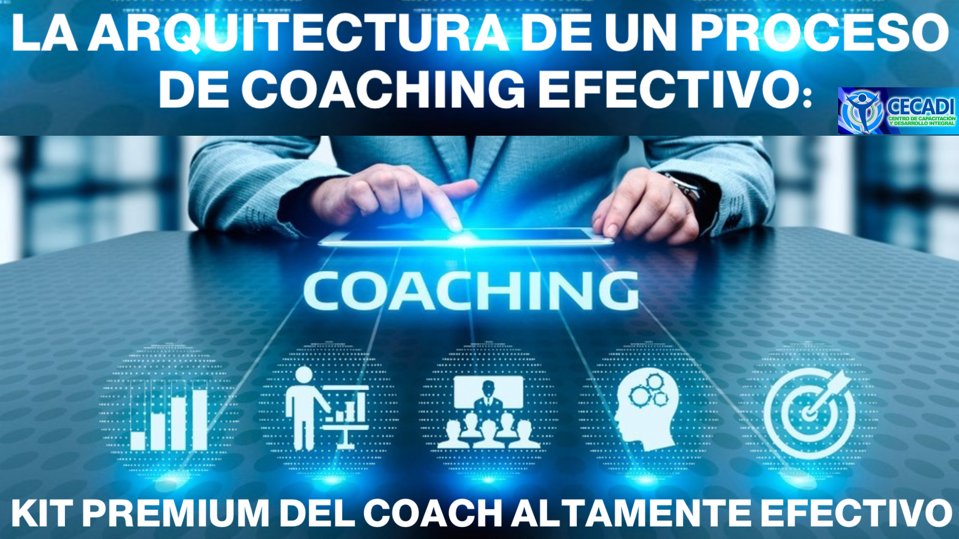 LA ARQUITECTURA DE UN PROCESO DE COACHING EFECTIVO: KIT PREMIUM DEL COACH ALTAMENTE EFECTIVO